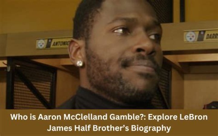 Who Is Aaron McClelland Gamble? Meet LeBron James Brother